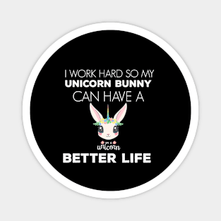 i Work Hard So My Unicorn Rabbit Can Have A Better Life Cute And Humor Gift For All The Rabbit Owners And Lovers Exotic Pets Magnet